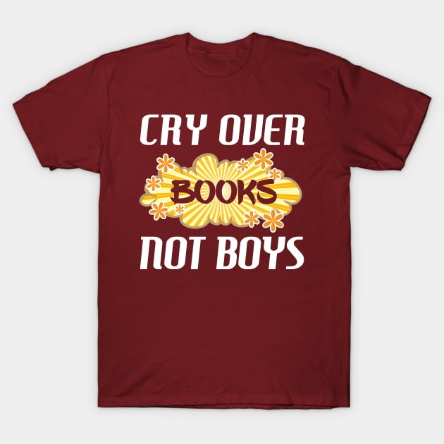 Cry Over Books Not Boys for Reading Lovers T-Shirt by SoCoolDesigns